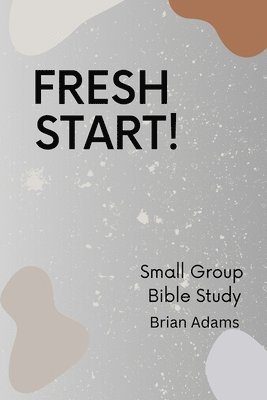 Fresh Start - Small Group Bible Study 1