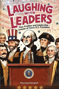 bokomslag Laughing With Leaders: Plus Profiles and Leadership Lessons LaaughingWith Leadersof Every U.S. President