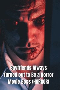 bokomslag Boyfriends Always Turned out to Be a Horror Movie Boss (HORROR)