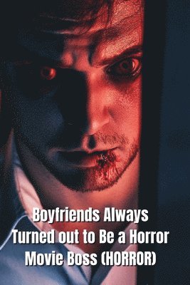 bokomslag Boyfriends Always Turned out to Be a Horror Movie Boss (HORROR)