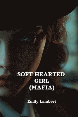 bokomslag Soft Hearted Girl (Mafia)