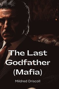 bokomslag The Last Godfather (Mafia)