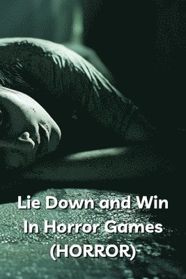 bokomslag Lie Down and Win In Horror Games (HORROR)