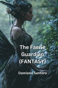 bokomslag The Faerie Guardian (FANTASY)