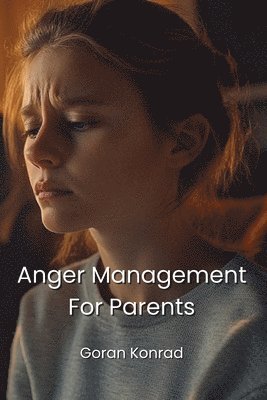 bokomslag Anger Management For Parents