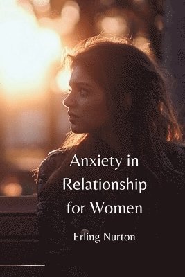 bokomslag Anxiety in Relationship for Women