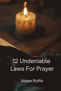 bokomslag 12 Undeniable Laws For Prayer