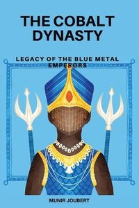 bokomslag The Cobalt Dynasty: Legacy of the Blue Metal Emperors