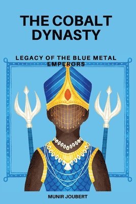 bokomslag The Cobalt Dynasty: Legacy of the Blue Metal Emperors