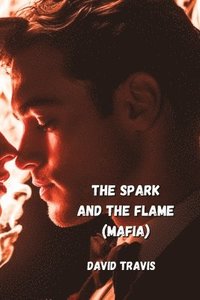 bokomslag The Spark And The Flame (Mafia)