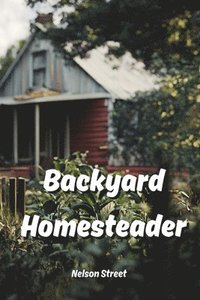 bokomslag Backyard Homesteader