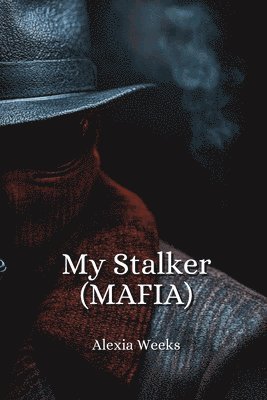 bokomslag Weeks, A: My Stalker (MAFIA)