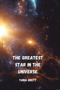 bokomslag The Greatest Star In The Universe