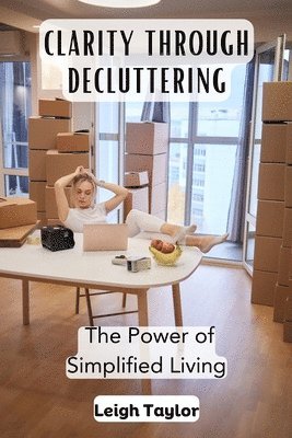 bokomslag Clarity Through Decluttering: The Power of Simplified Living