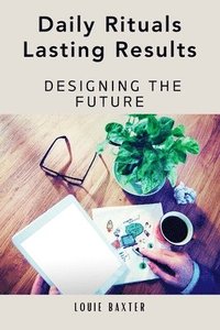 bokomslag Daily Rituals Lasting Results: Designing the Future