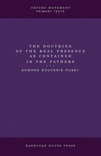 bokomslag The Doctrine of the Real Presence as Contained in the Fathers