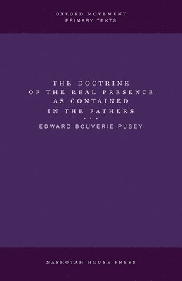 bokomslag The Doctrine of the Real Presence as Contained in the Fathers