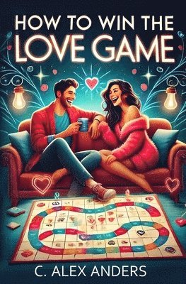 C Alex Anders - How To Win The Love Game, Häftad