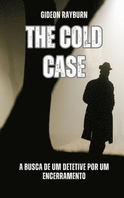 bokomslag The Cold Case: A busca de um detetive por um encerramento