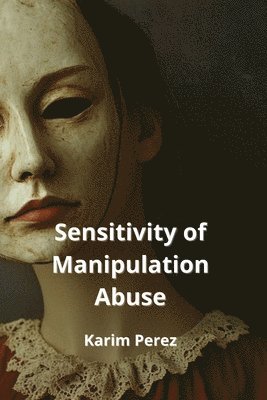 bokomslag Sensitivity of Manipulation Abuse