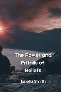 bokomslag The Power and Pitfalls of Beliefs