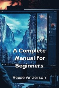 bokomslag A Complete Manual for Beginners