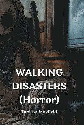 bokomslag WALKING DISASTERS (Horror)