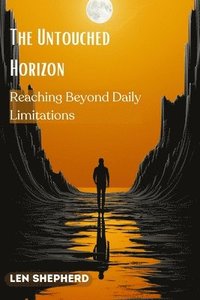 bokomslag The Untouched Horizon: Reaching Beyond Daily Limitations