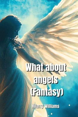 bokomslag What about angels ( Fantasy)