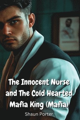 The Innocent Nurse and The Cold Hearted Mafia King (Mafia) 1