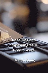 bokomslag Repairing and Improving Your Credit Score