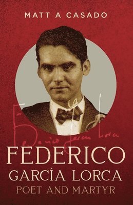 bokomslag Federico García Lorca: Poet and Martyr