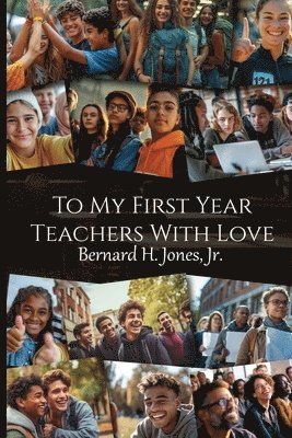 Bernard H Jones Jr, Jr. Jones, Bernard H., Bernard H. Jones, Jr., Jr. Bernard H. Jones - To My First Year Teachers with Love, Häftad