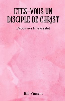 bokomslag Etes-vous un disciple de Christ: Découvrez le vrai salut