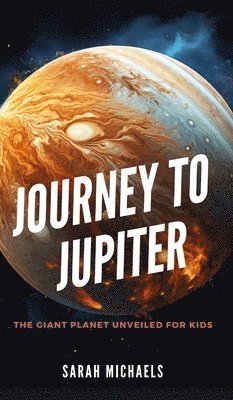 bokomslag Journey to Jupiter: The Giant Planet Unveiled for Kids