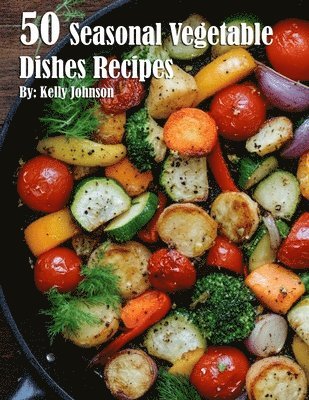 50 Seasonal Vegetable Dishes Recipes 1