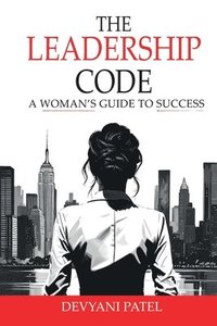 bokomslag The Leadership Code: A Woman's Guide to Success