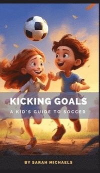 bokomslag Kicking Goals: A Kid's Guide to Soccer