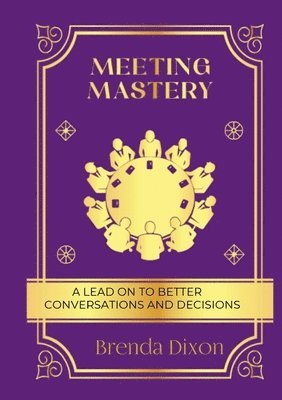 bokomslag Meeting Mastery: A Lead on to better Conversations & Decisions