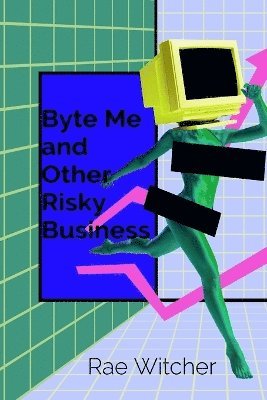 bokomslag Byte Me and Other Risky Business