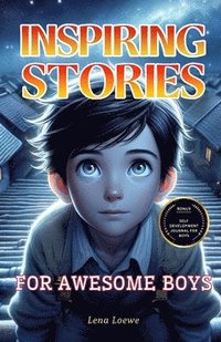 bokomslag Inspiring Stories for Awesome Boys: A Collection of 15 Brilliant Stories to Inspire Integrity, Courage, Confidence and Self-discipline