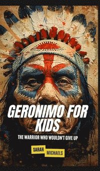 bokomslag Geronimo for Kids: The Warrior Who Wouldn't Give Up