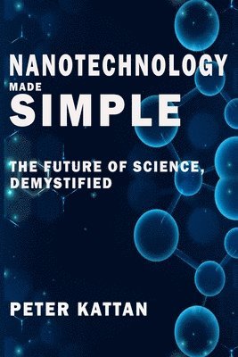Peter I Kattan - Nanotechnology Made Simple, Häftad