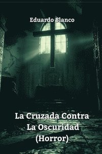 bokomslag La Cruzada Contra La Oscuridad (Horror)