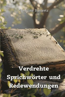 Verdrehte Sprichwrter und Redewendungen 1