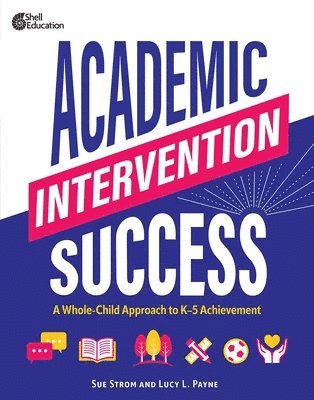 bokomslag Academic Intervention Success: A Whole-Child Approach to K-5 Achievement