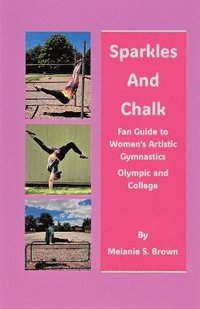 bokomslag Sparkles and Chalk Fan Guide to Women's Artistic Gymnastics Olympic and College