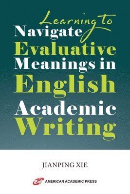 bokomslag Learning to Navigate Evaluative Meanings in English Academic Writing