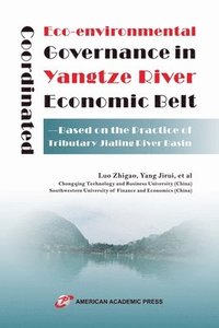 bokomslag Coordinated Eco-environmental Governance in Yangtze River Economic Belt-Based on the Practice of Tributary Jialing River Basin