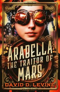 bokomslag Arabella the Traitor of Mars: Volume 3